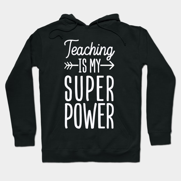 Teaching is my Super Power Hoodie by Tesszero